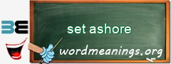WordMeaning blackboard for set ashore
